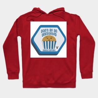 Don't be an unfrosted vanilla cupcake Hoodie